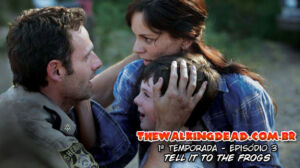 The Walking Dead 1ª Temporada Episódio 3: Tell It To The Frogs