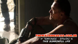 The Walking Dead 3ª Temporada Episódio 14 (S03E15): This Sorrowful Life